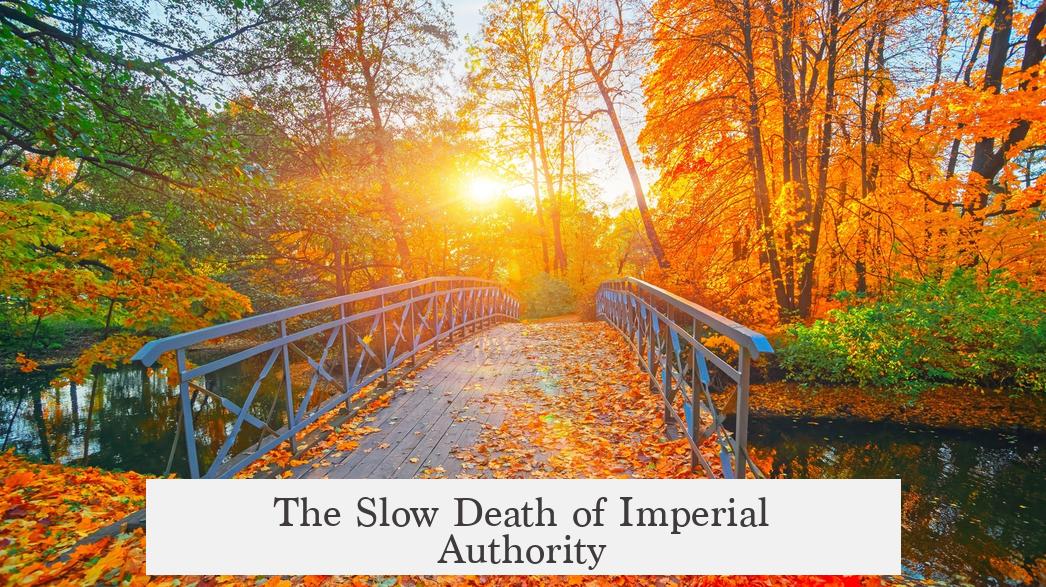 The Slow Death of Imperial Authority