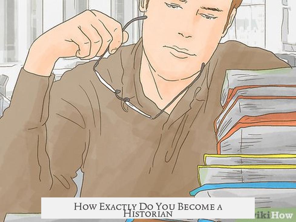 How Exactly Do You Become a Historian?