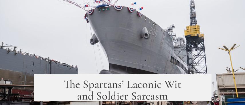 The Spartans’ Laconic Wit and Soldier Sarcasm