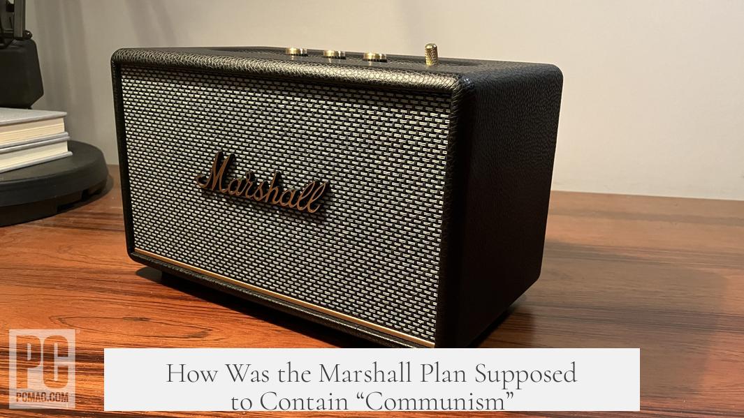 How Was the Marshall Plan Supposed to Contain “Communism”?