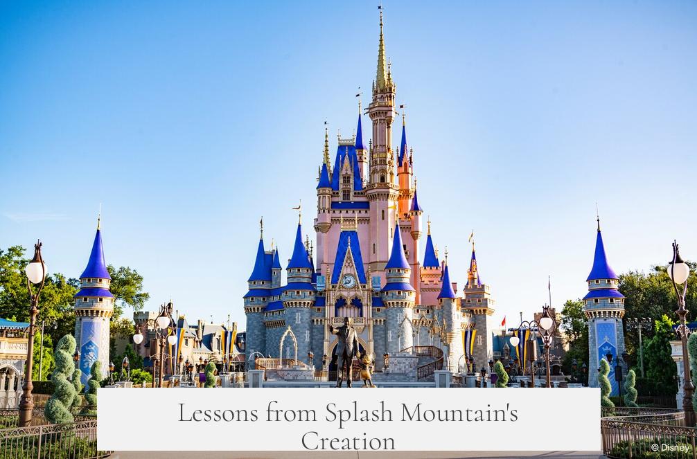 Lessons from Splash Mountain's Creation