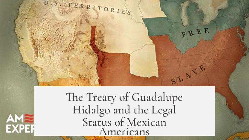 The Treaty of Guadalupe Hidalgo and the Legal Status of Mexican Americans