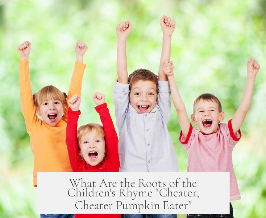 What Are the Roots of the Children's Rhyme "Cheater, Cheater Pumpkin Eater"?