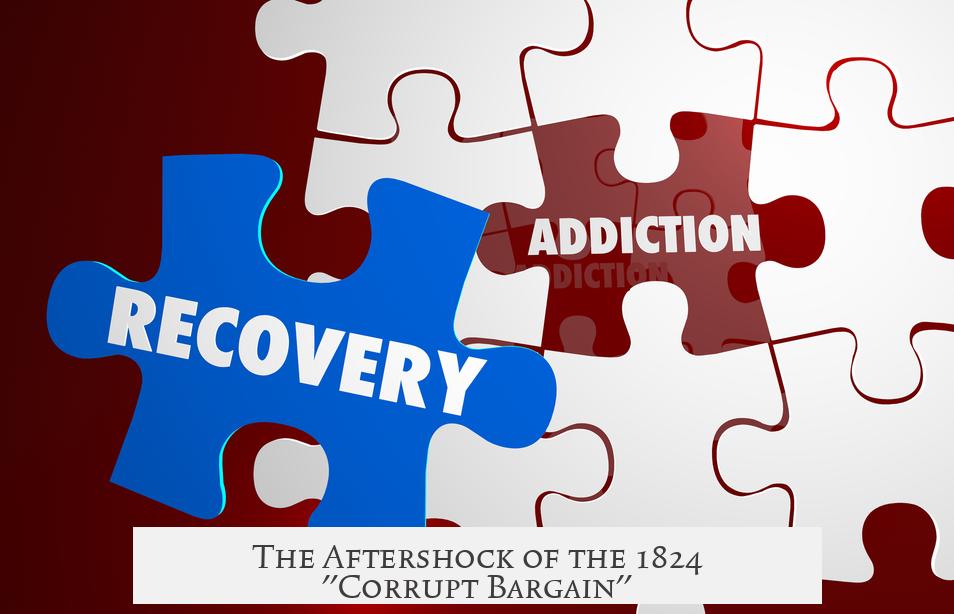 The Aftershock of the 1824 "Corrupt Bargain"