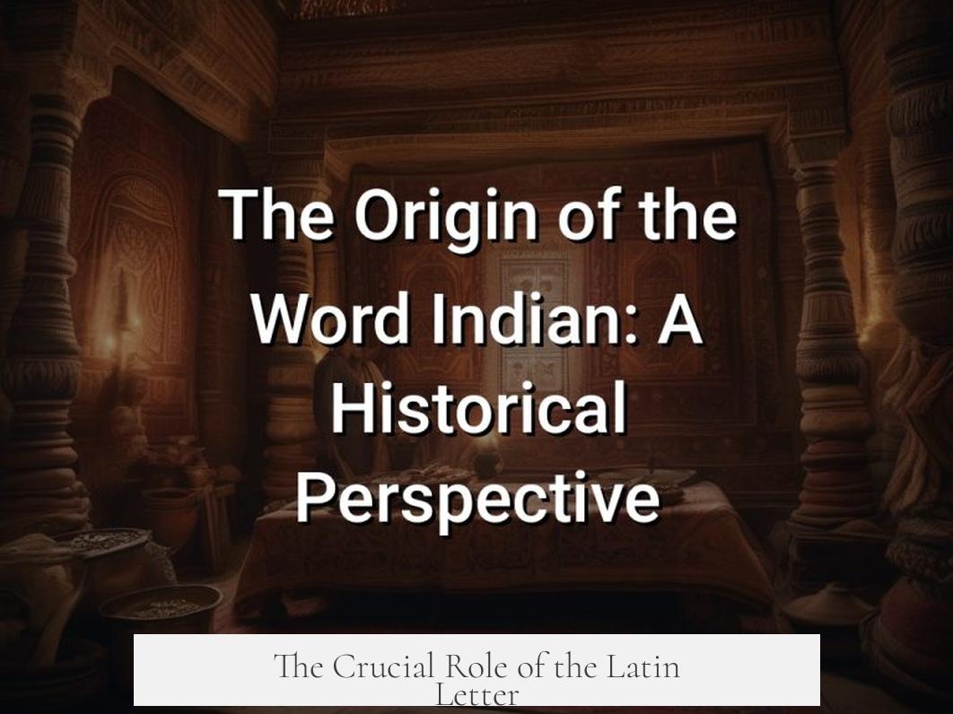 The Crucial Role of the Latin Letter