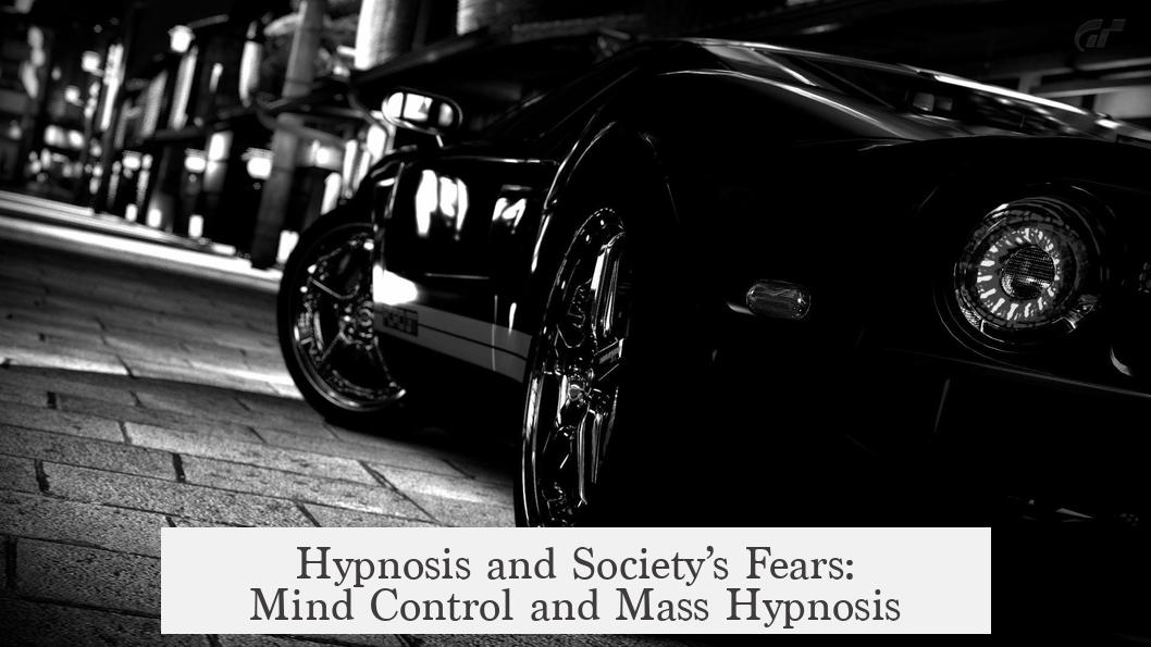 Hypnosis and Society’s Fears: Mind Control and Mass Hypnosis