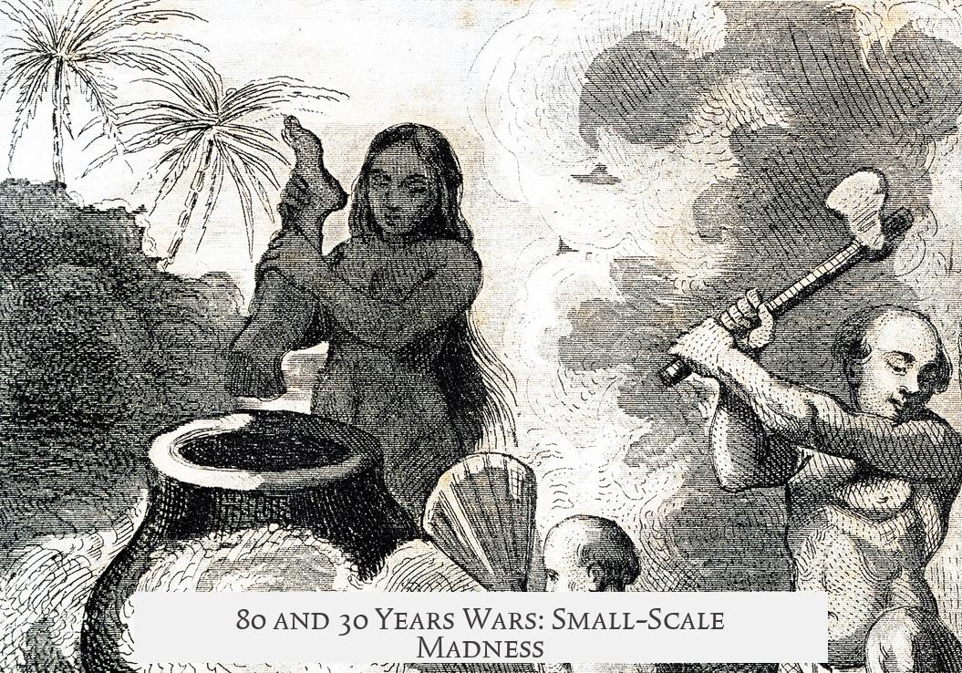 80 and 30 Years Wars: Small-Scale Madness