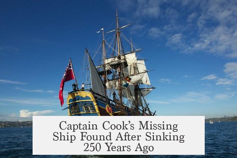 Captain Cook’s Missing Ship Found After Sinking 250 Years Ago