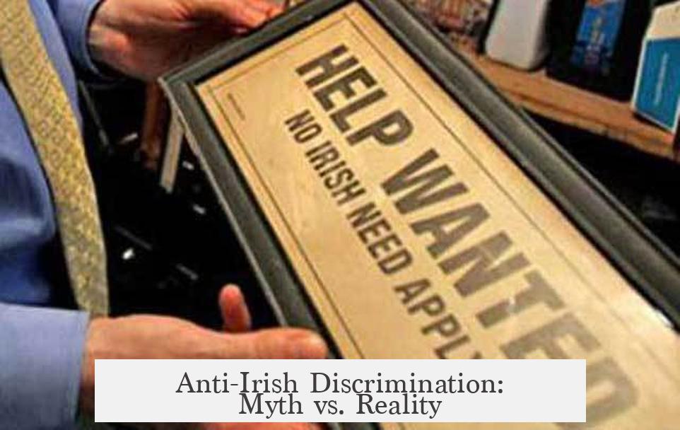 Anti-Irish Discrimination: Myth vs. Reality