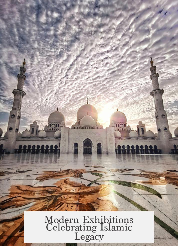 Modern Exhibitions Celebrating Islamic Legacy