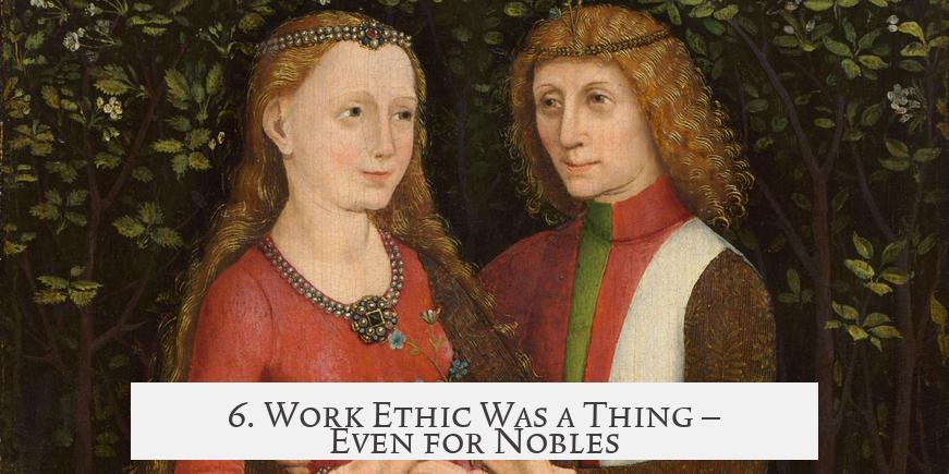 6. Work Ethic Was a Thing — Even for Nobles