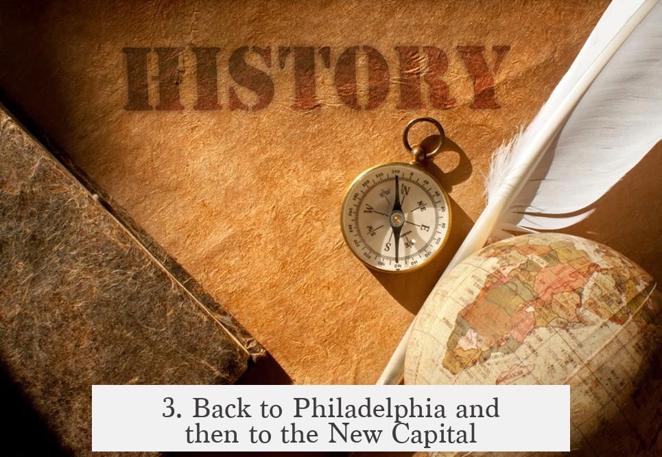 3. Back to Philadelphia and then to the New Capital