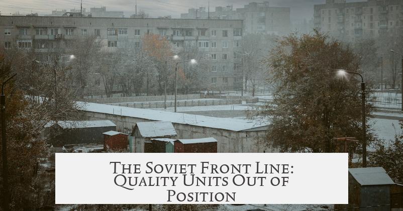 The Soviet Front Line: Quality Units Out of Position