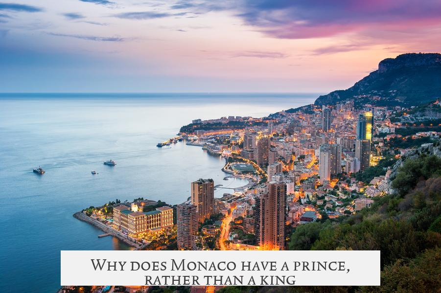 Why does Monaco have a prince, rather than a king?