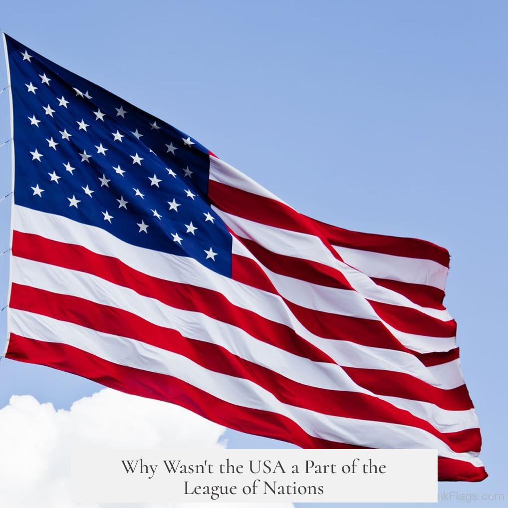 Why Wasn't the USA a Part of the League of Nations?