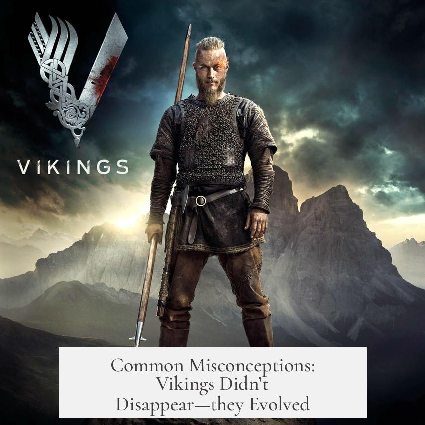Common Misconceptions: Vikings Didn’t Disappear—they Evolved