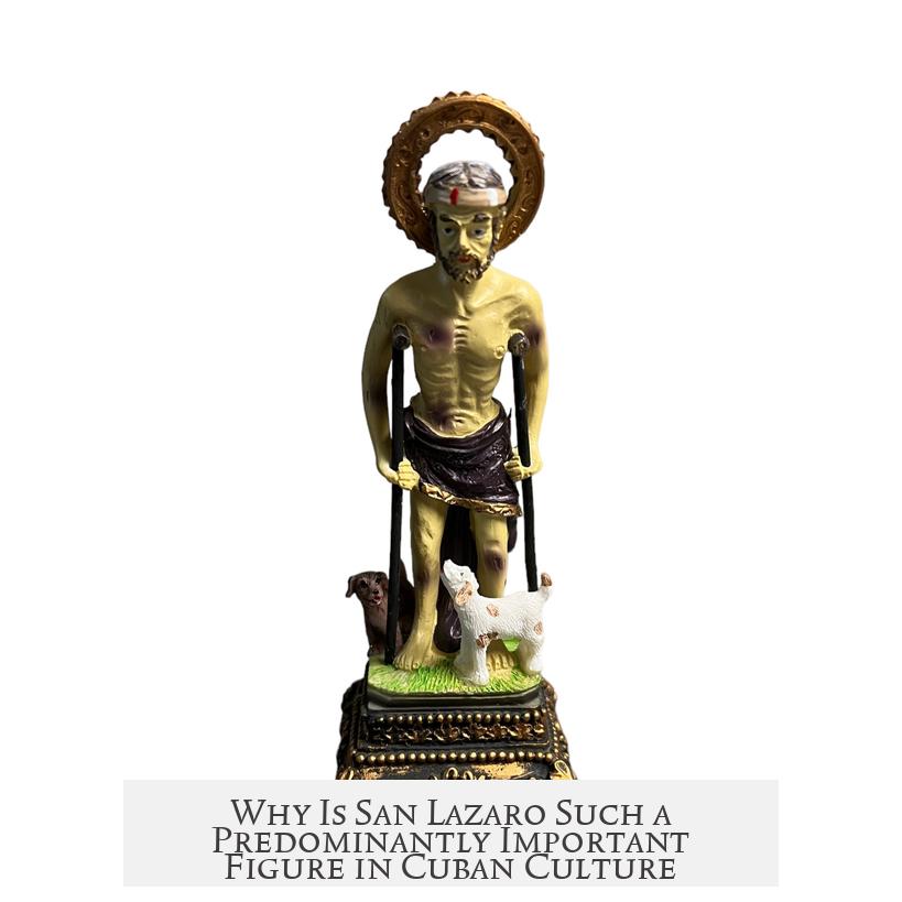 Why Is San Lazaro Such a Predominantly Important Figure in Cuban Culture?