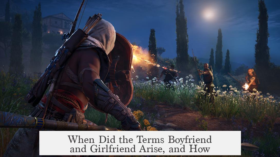 When Did the Terms Boyfriend and Girlfriend Arise, and How?