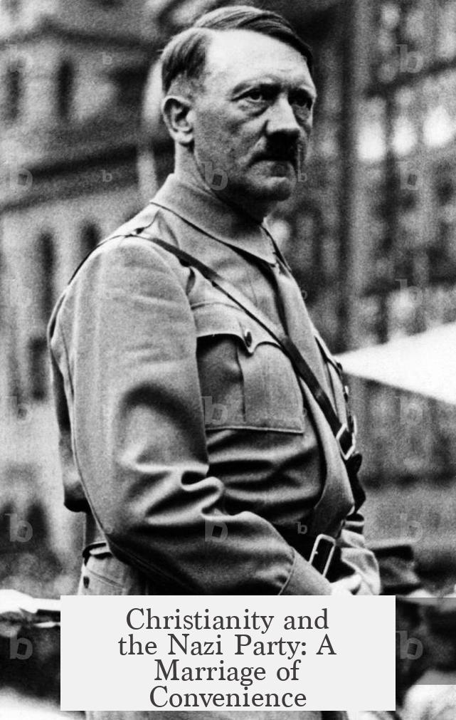 Christianity and the Nazi Party: A Marriage of Convenience?