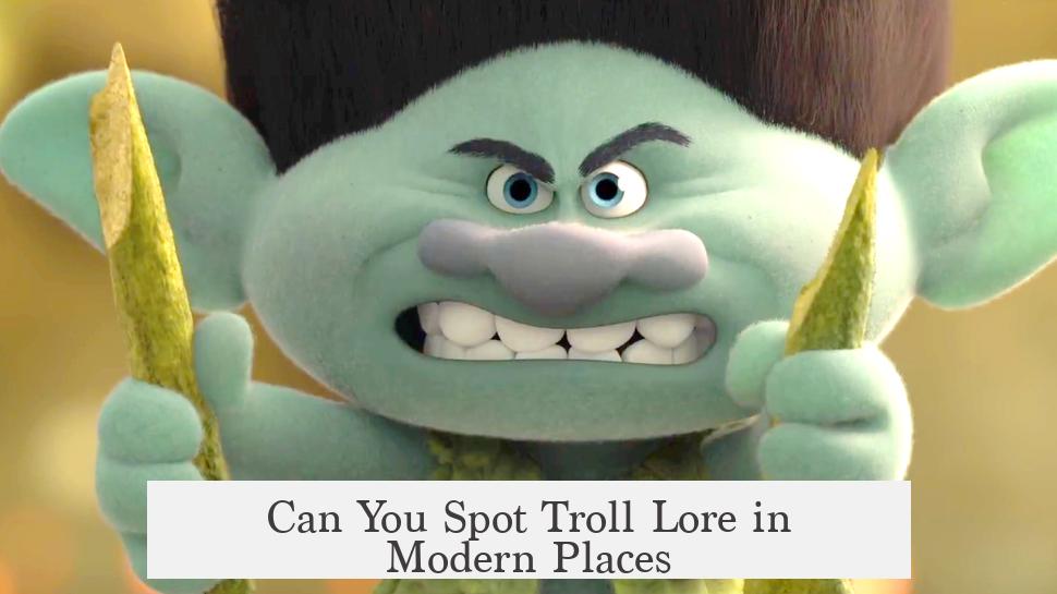 Can You Spot Troll Lore in Modern Places?