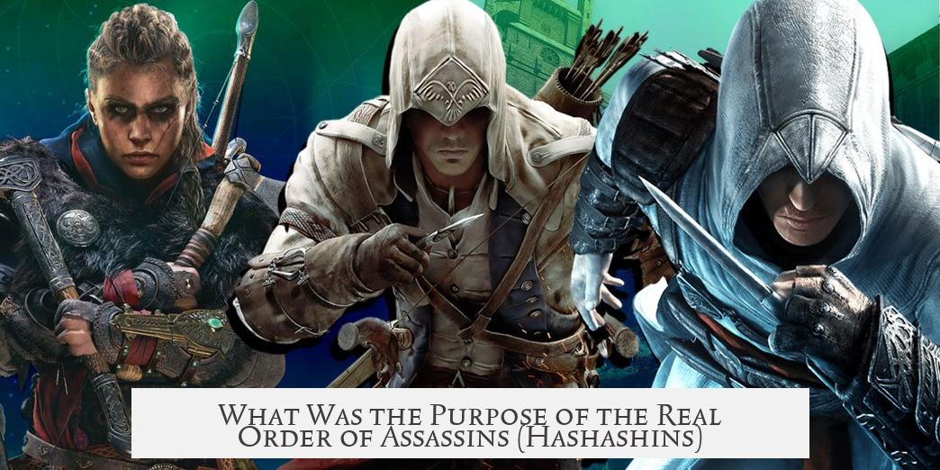 What Was the Purpose of the Real Order of Assassins (Hashashins)?