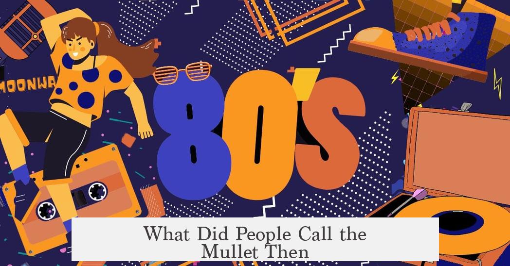 What Did People Call the Mullet Then?