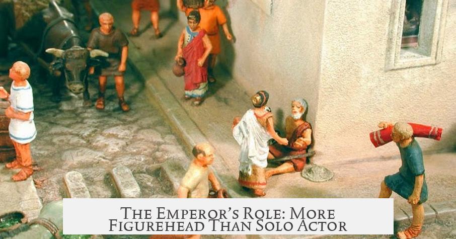 The Emperor’s Role: More Figurehead Than Solo Actor