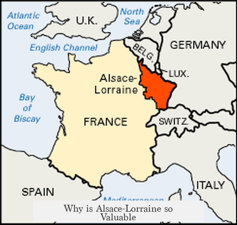 Why is Alsace-Lorraine so Valuable?