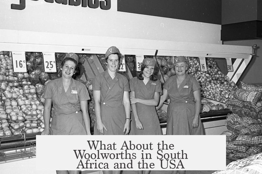 What About the Woolworths in South Africa and the USA?