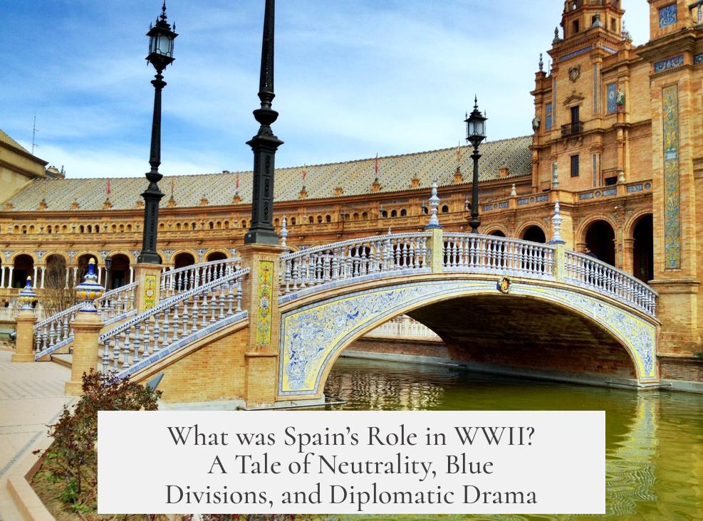 What was Spain’s Role in WWII? A Tale of Neutrality, Blue Divisions, and Diplomatic Drama