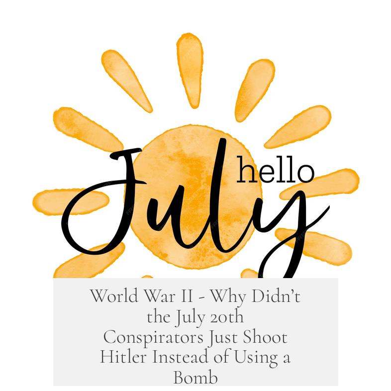 World War II - Why Didn’t the July 20th Conspirators Just Shoot Hitler Instead of Using a Bomb?