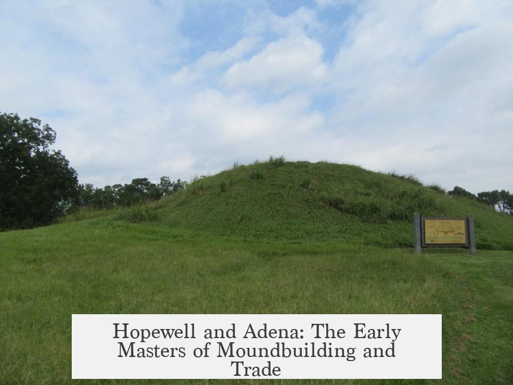 Hopewell and Adena: The Early Masters of Moundbuilding and Trade