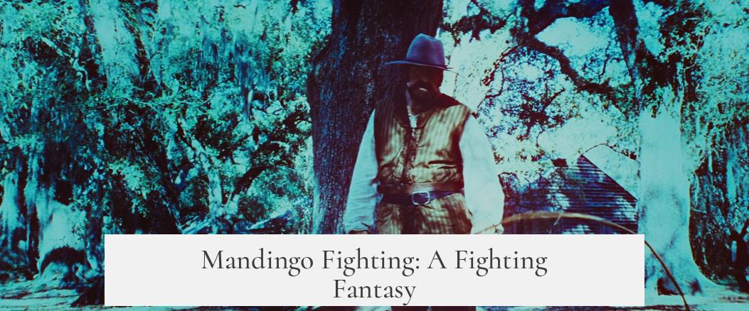 Mandingo Fighting: A Fighting Fantasy?