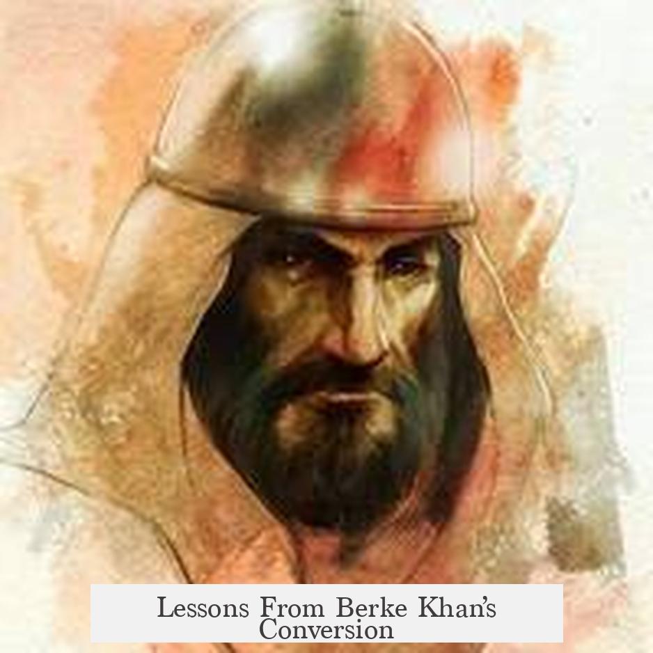 Lessons From Berke Khan’s Conversion
