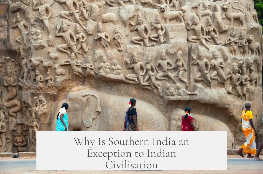 Why Is Southern India an Exception to Indian Civilisation?