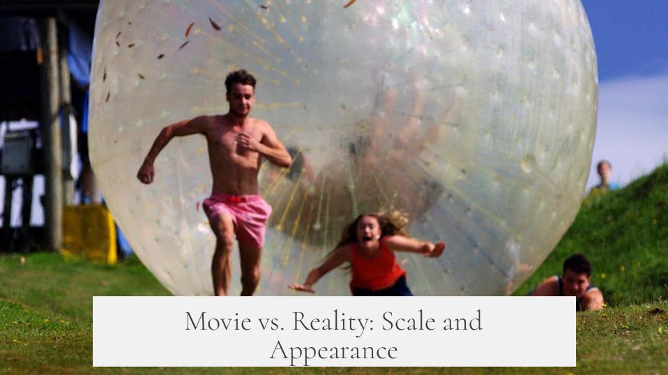 Movie vs. Reality: Scale and Appearance
