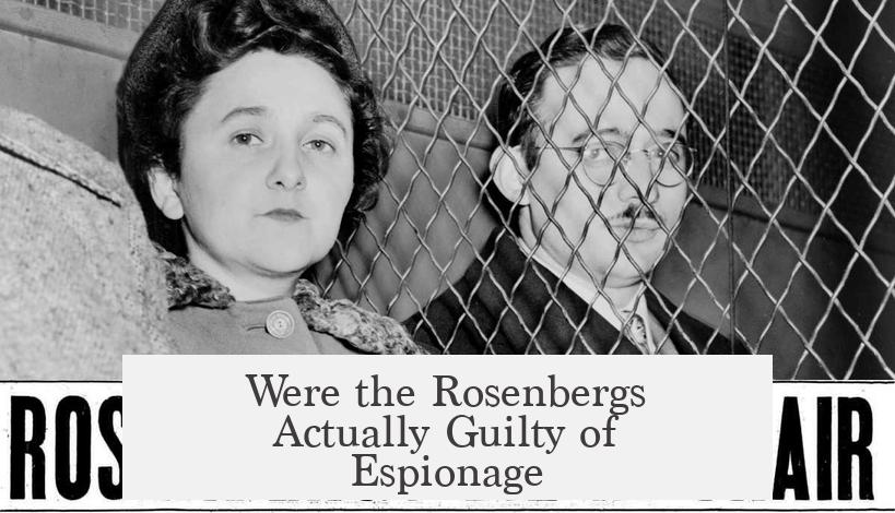 Were the Rosenbergs Actually Guilty of Espionage?