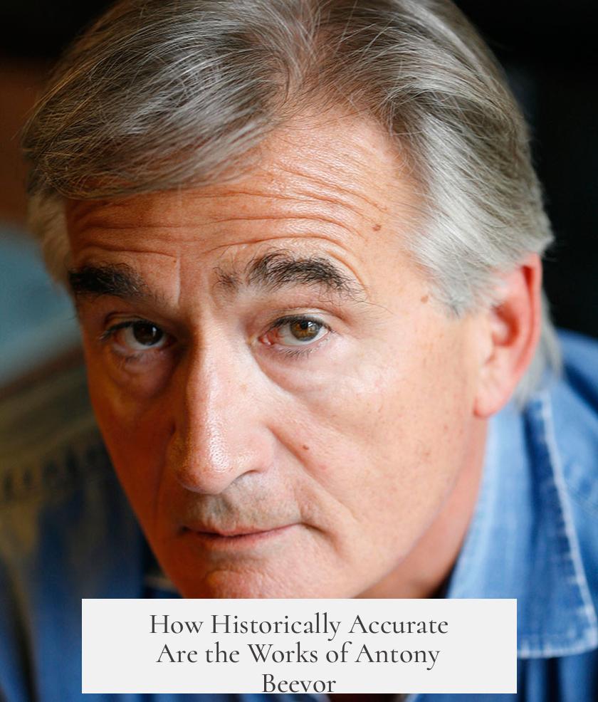 How Historically Accurate Are the Works of Antony Beevor?