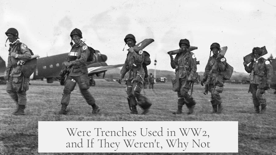 Were Trenches Used in WW2, and If They Weren't, Why Not?