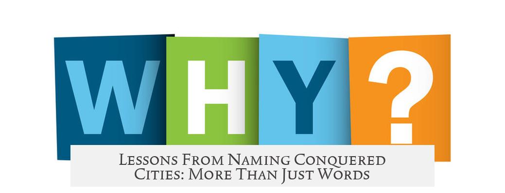 Lessons From Naming Conquered Cities: More Than Just Words