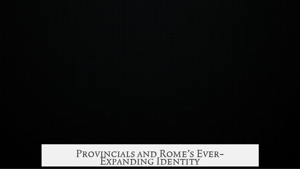 Provincials and Rome’s Ever-Expanding Identity