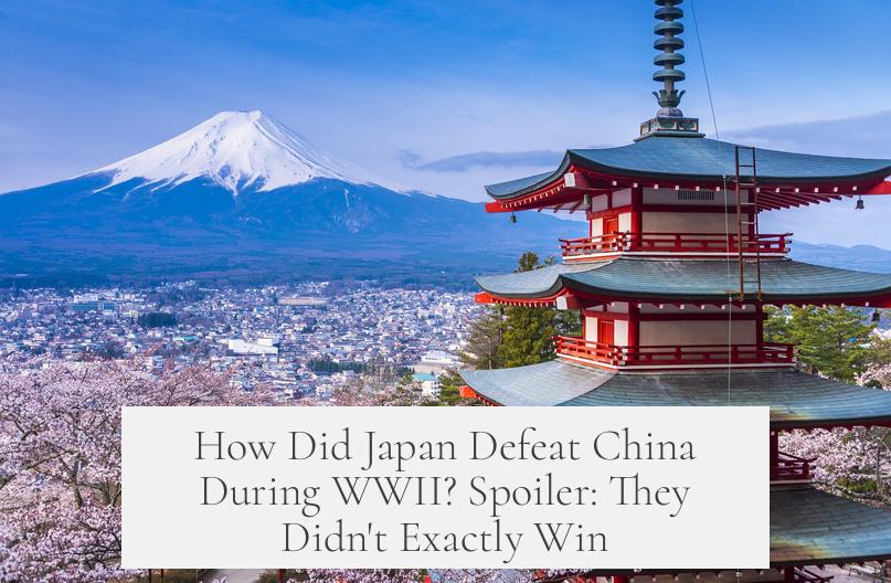 How Did Japan Defeat China During WWII? Spoiler: They Didn't Exactly Win