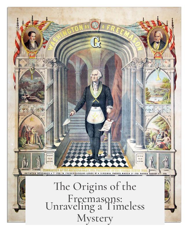 The Origins of the Freemasons: Unraveling a Timeless Mystery