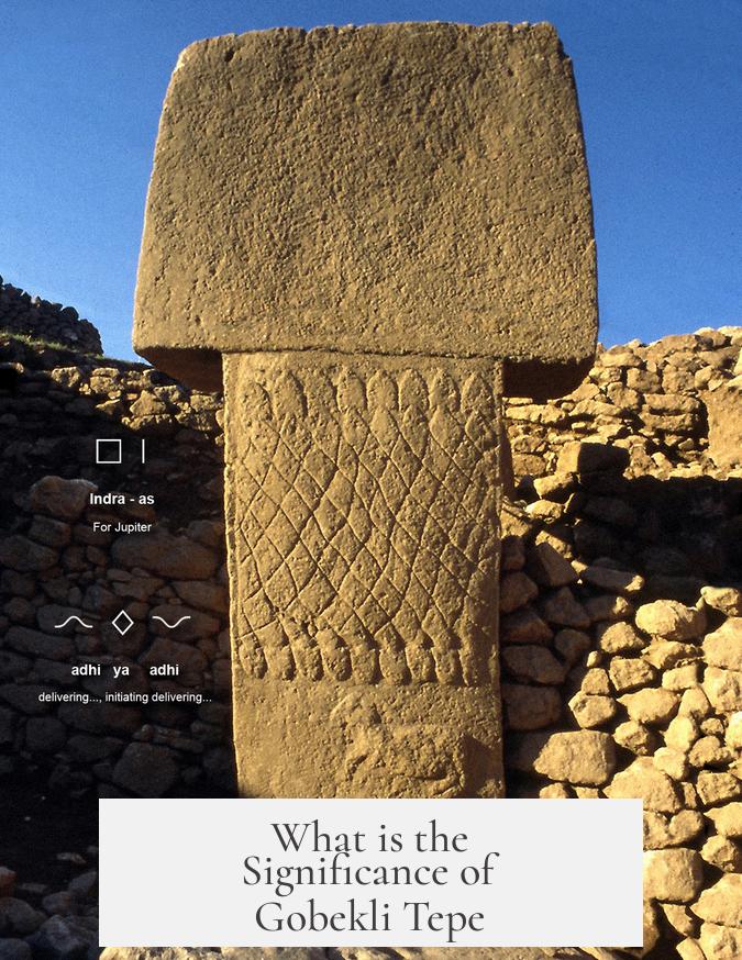 What is the Significance of Gobekli Tepe?