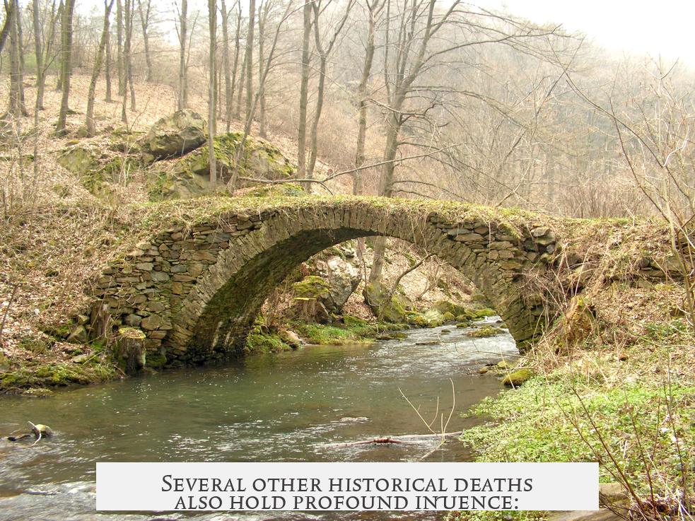 Several other historical deaths also hold profound influence: