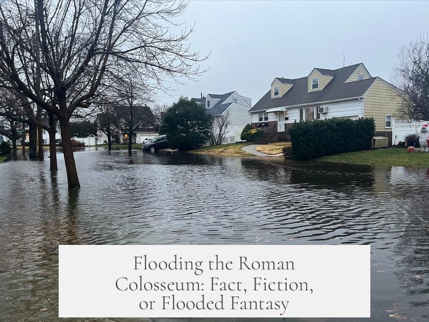 Flooding the Roman Colosseum: Fact, Fiction, or Flooded Fantasy?