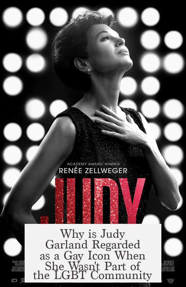 Why is Judy Garland Regarded as a Gay Icon When She Wasn't Part of the LGBT Community?