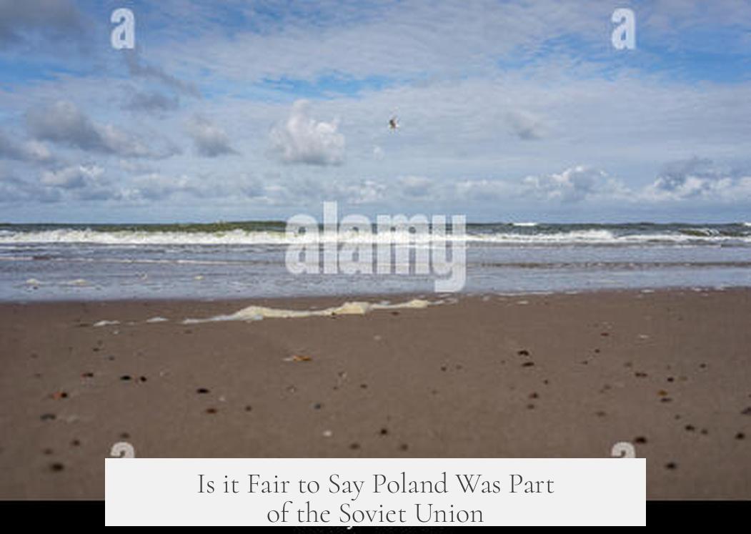 Is it Fair to Say Poland Was Part of the Soviet Union?