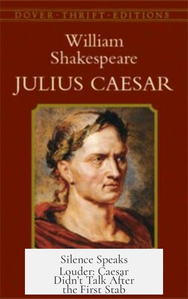 Silence Speaks Louder: Caesar Didn’t Talk After the First Stab