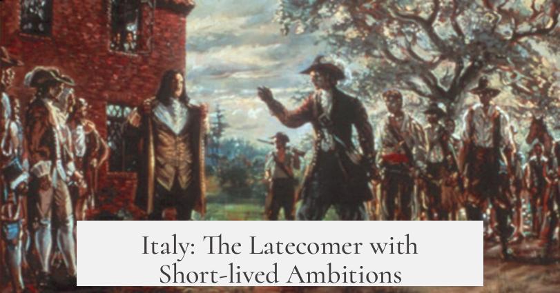 Italy: The Latecomer with Short-lived Ambitions